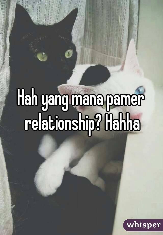 Hah yang mana pamer relationship? Hahha