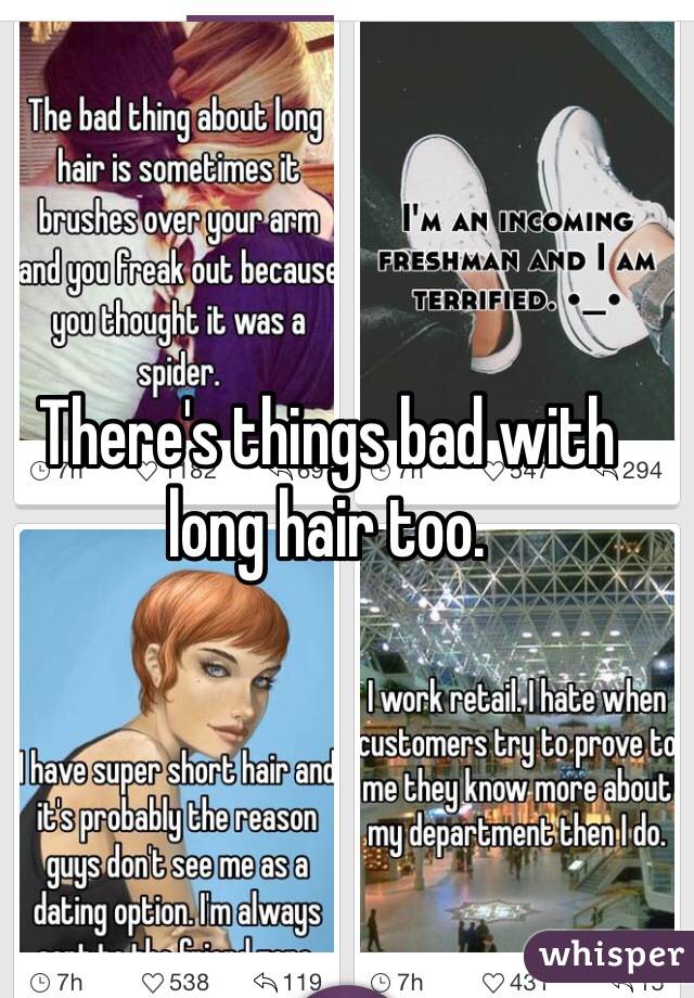 There's things bad with long hair too.