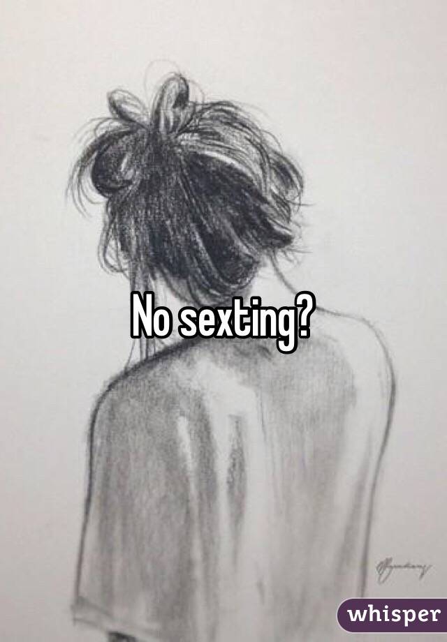 No sexting? 