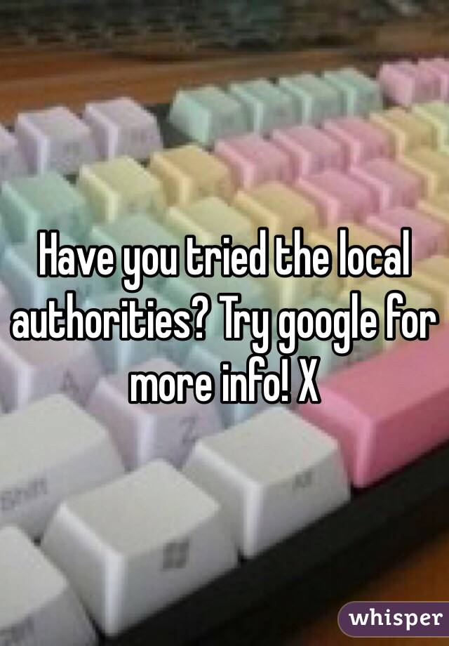 Have you tried the local authorities? Try google for more info! X