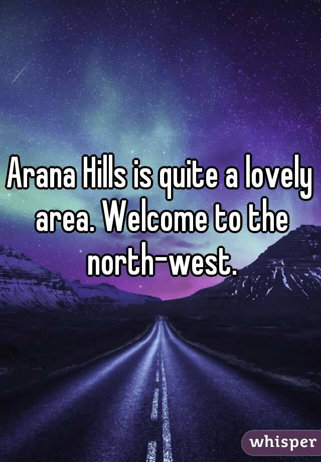 Arana Hills is quite a lovely area. Welcome to the north-west.