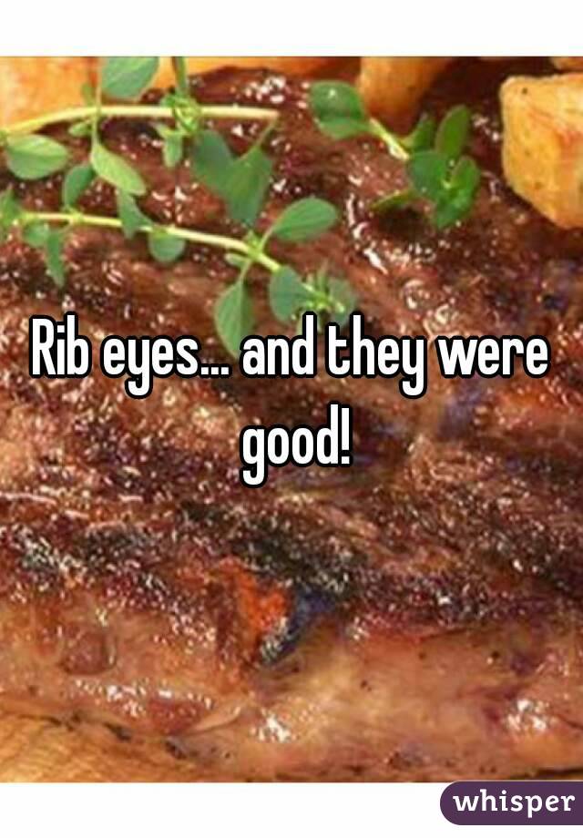 Rib eyes... and they were good!