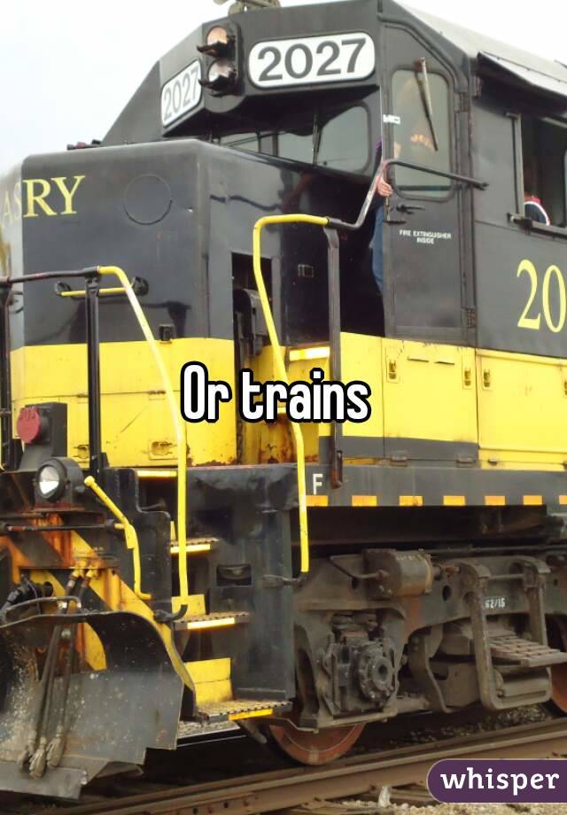 Or trains 