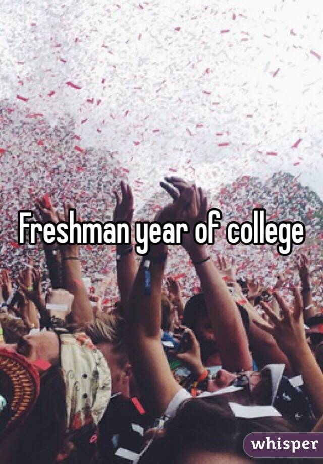 Freshman year of college