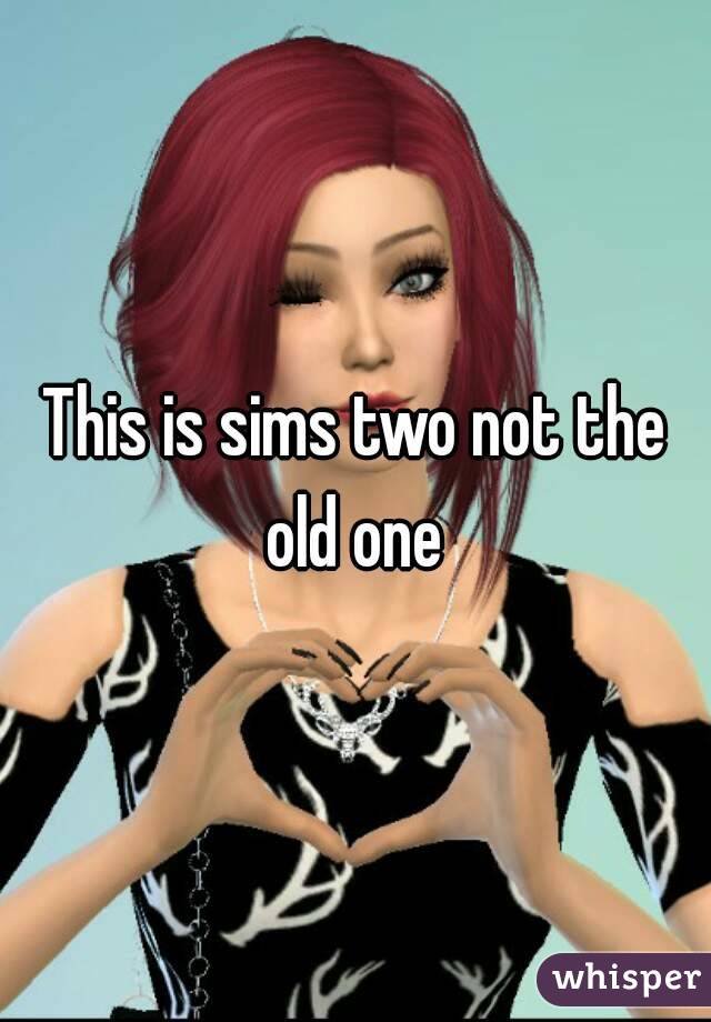 This is sims two not the old one 