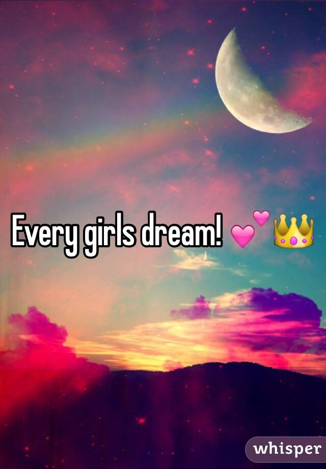 Every girls dream! 💕👑