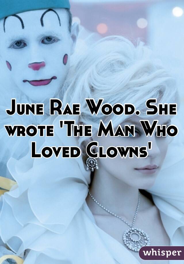 June Rae Wood. She wrote 'The Man Who Loved Clowns'