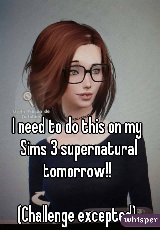 I need to do this on my Sims 3 supernatural tomorrow!! 

(Challenge excepted)