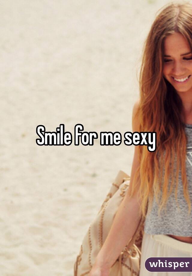 Smile for me sexy