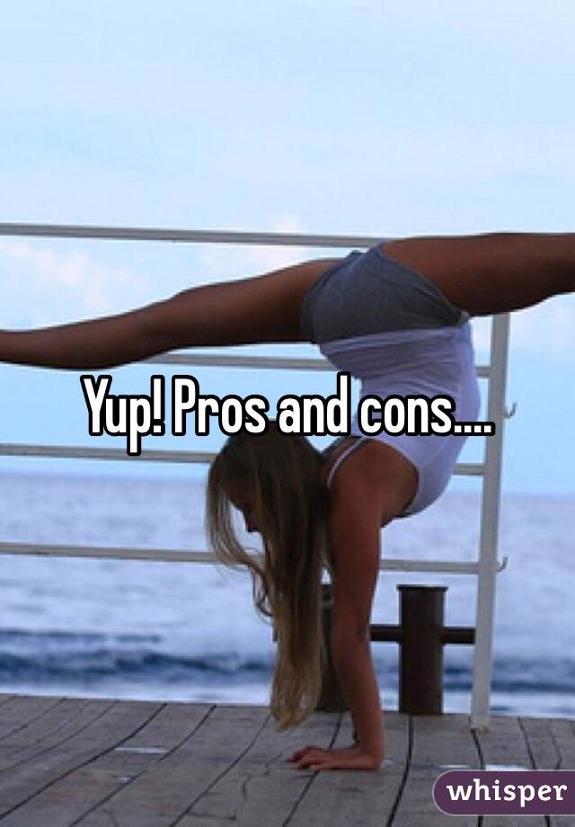 Yup! Pros and cons....