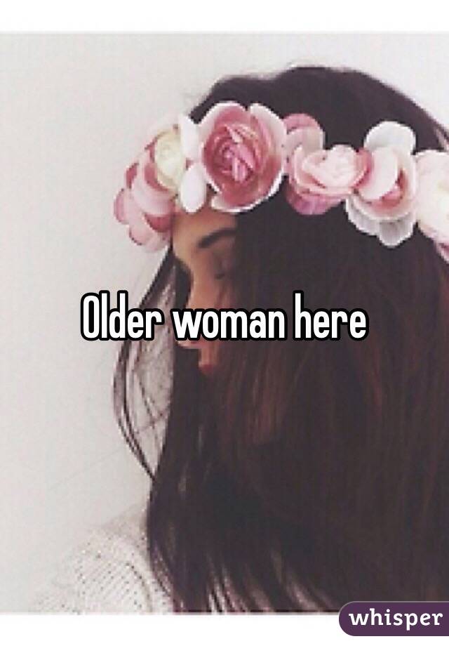 Older woman here