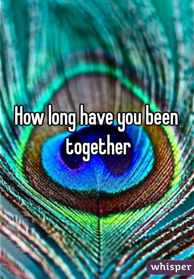 How long have you been together