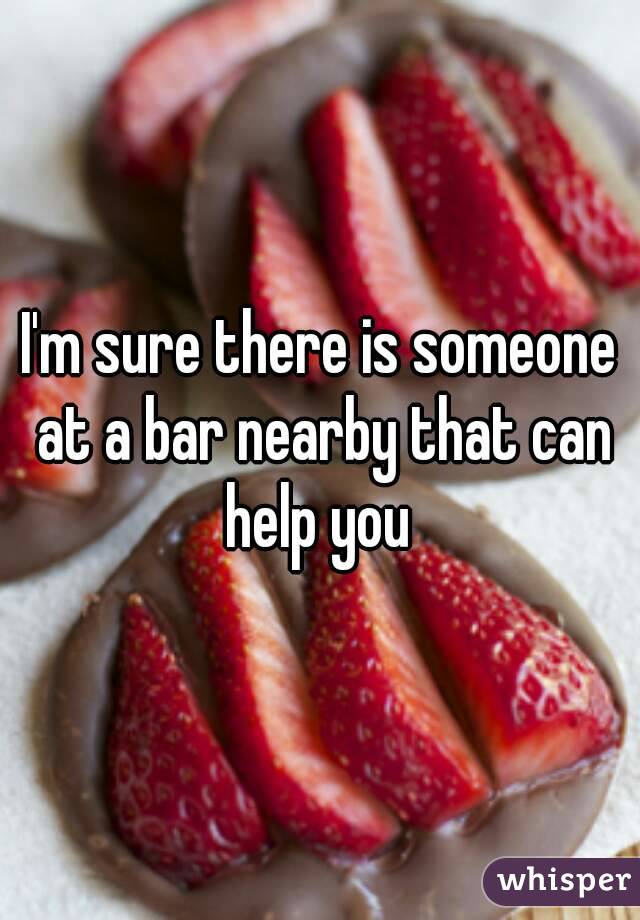 I'm sure there is someone at a bar nearby that can help you 