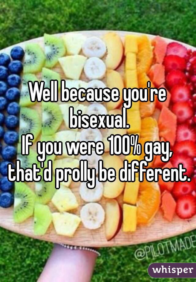 Well because you're bisexual.
If you were 100% gay, that'd prolly be different.