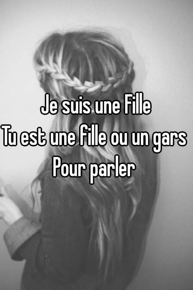 je-suis-une-fille-tu-est-une-fille-ou-un-gars-pour-parler