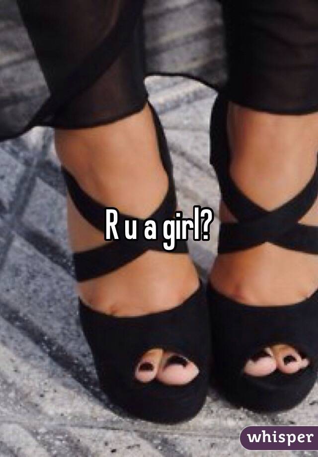 R u a girl?
