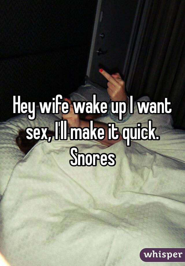 Hey wife wake up I want sex, Ill make it quick Adult Picture
