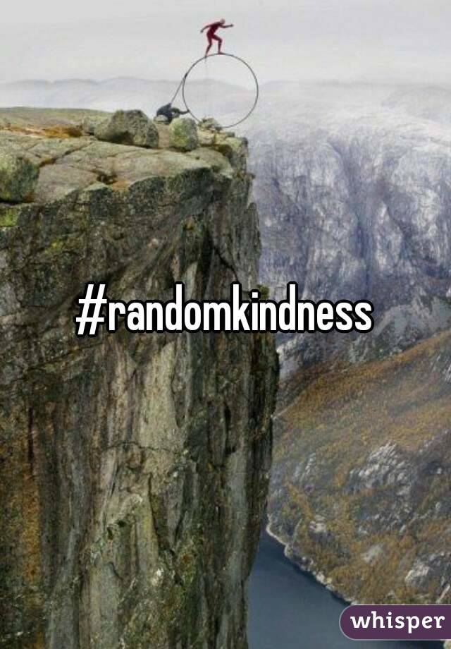#randomkindness