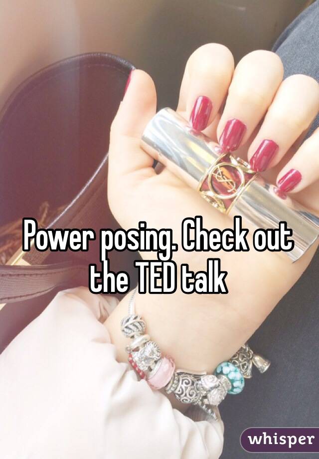 Power posing. Check out the TED talk