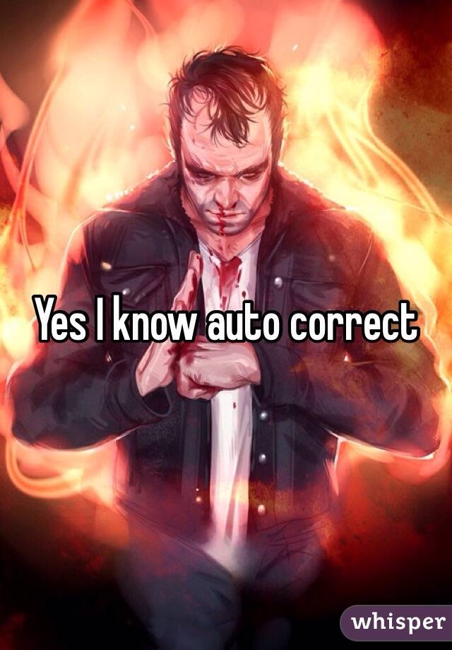 Yes I know auto correct 