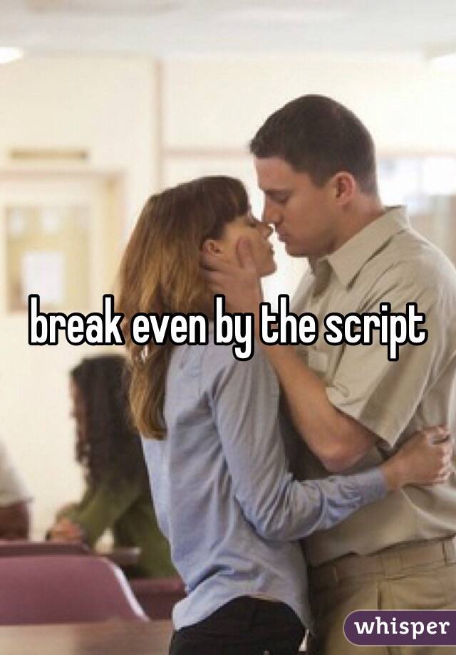 break even by the script 
