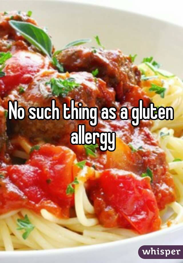 No such thing as a gluten allergy