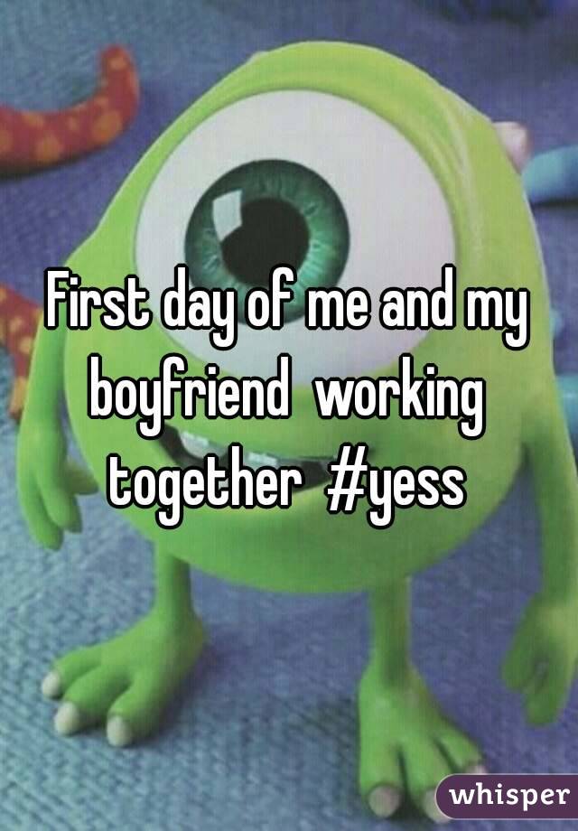 First day of me and my boyfriend  working  together  #yess 