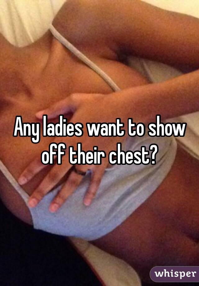 Any ladies want to show off their chest? 