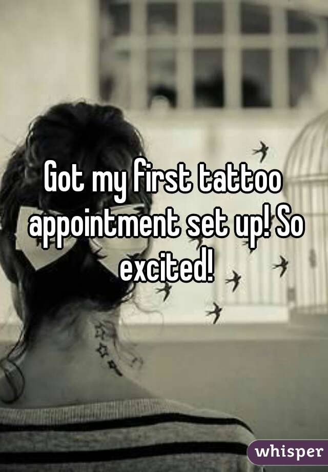 Got my first tattoo appointment set up! So excited!