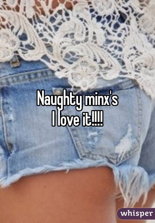 Naughty minx's
I love it!!!!