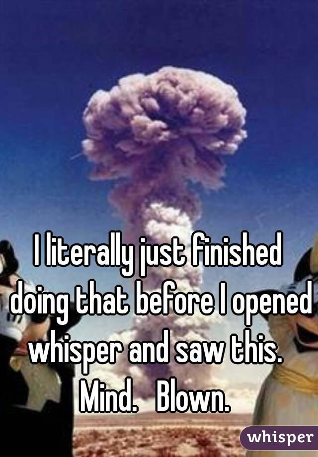 I literally just finished doing that before I opened whisper and saw this.  
Mind.   Blown. 
