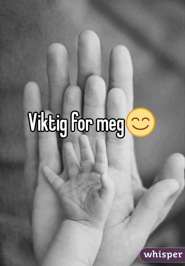 Viktig for meg😊