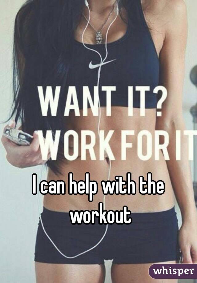 I can help with the workout