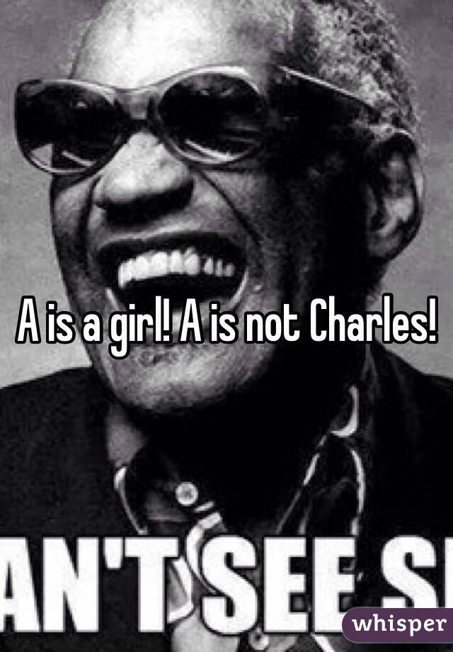 A is a girl! A is not Charles!