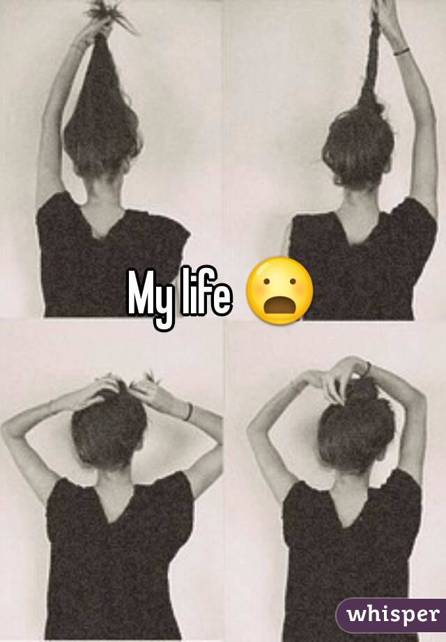 My life 😦