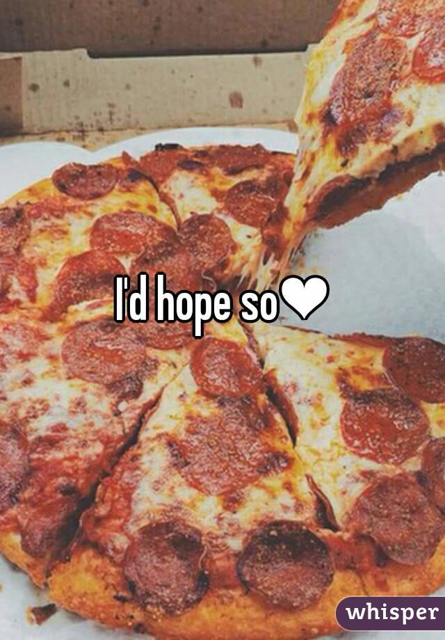 I'd hope so❤