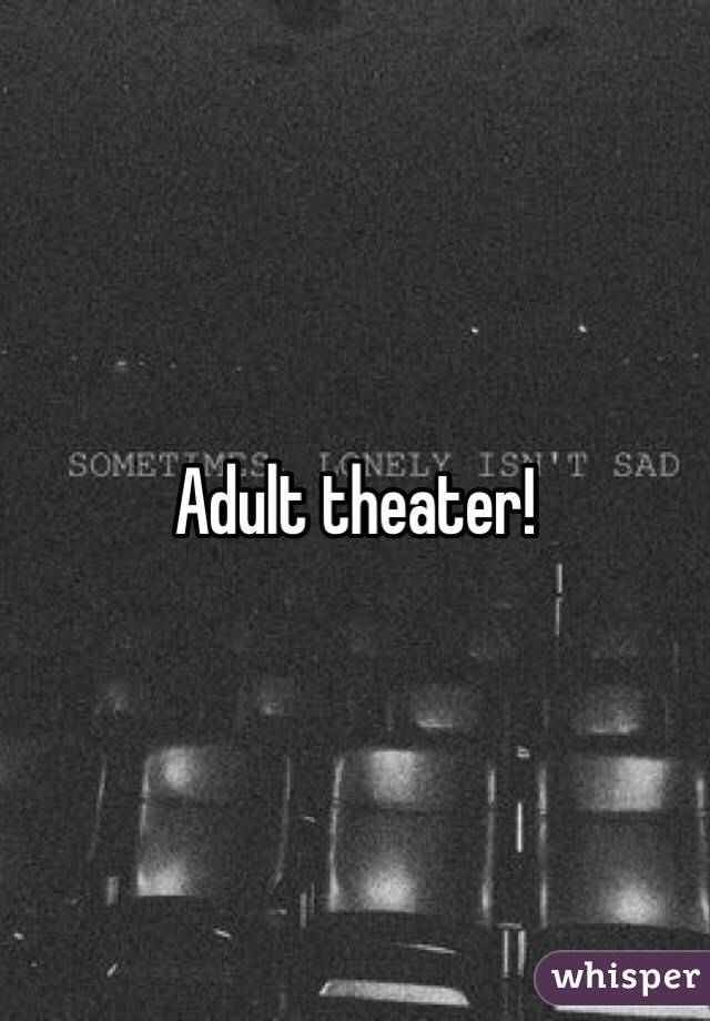 Adult theater!