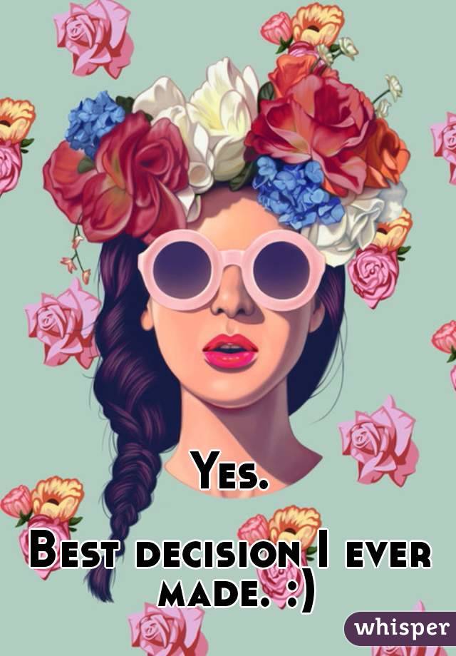 Yes.

Best decision I ever made. :)