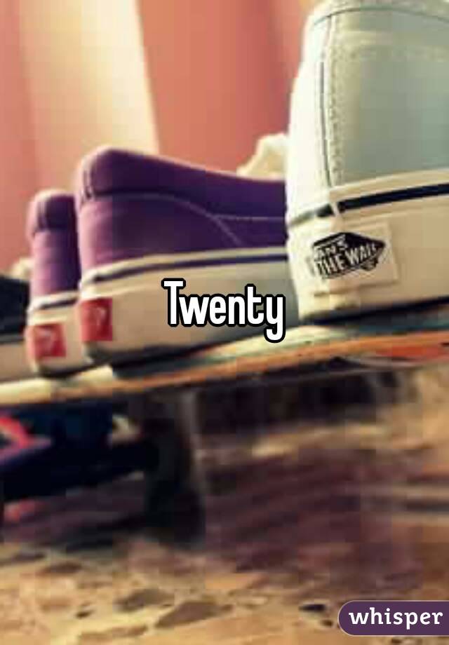 Twenty