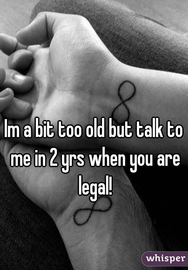 Im a bit too old but talk to me in 2 yrs when you are legal!
