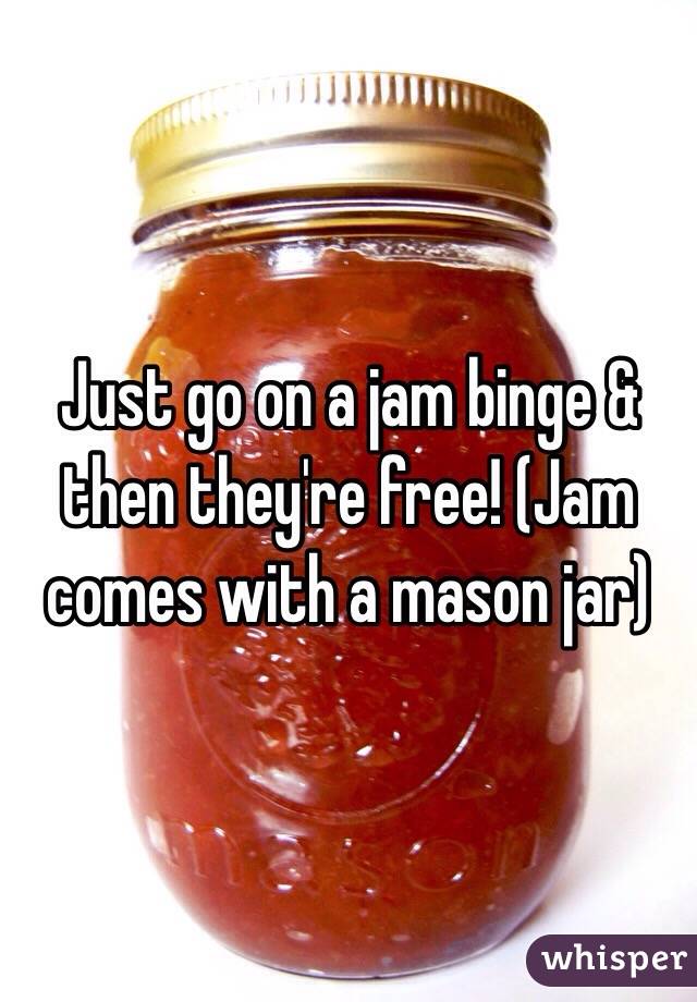 Just go on a jam binge & then they're free! (Jam comes with a mason jar)