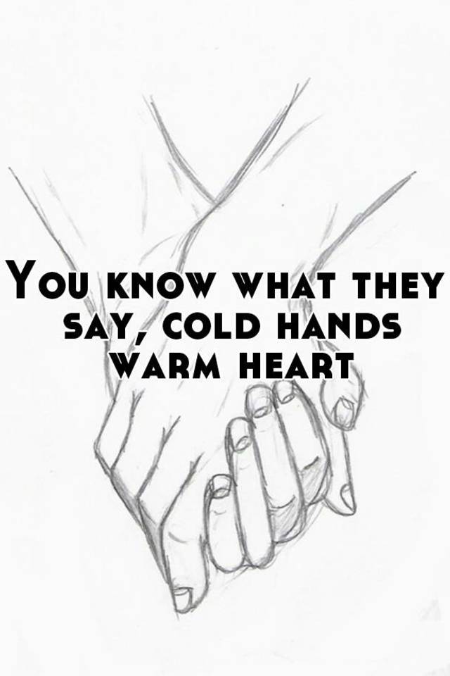 you-know-what-they-say-cold-hands-warm-heart