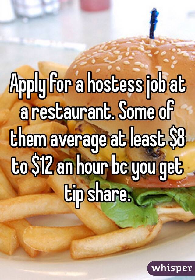 Apply for a hostess job at a restaurant. Some of them average at least $8 to $12 an hour bc you get tip share. 