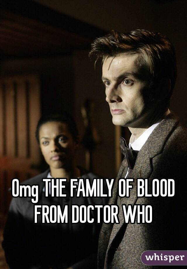 Omg THE FAMILY OF BLOOD FROM DOCTOR WHO