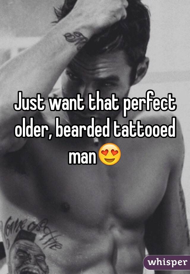 Just want that perfect older, bearded tattooed man😍