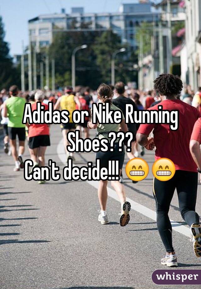 Adidas or Nike Running Shoes??? 
Can't decide!!! 😁😁
