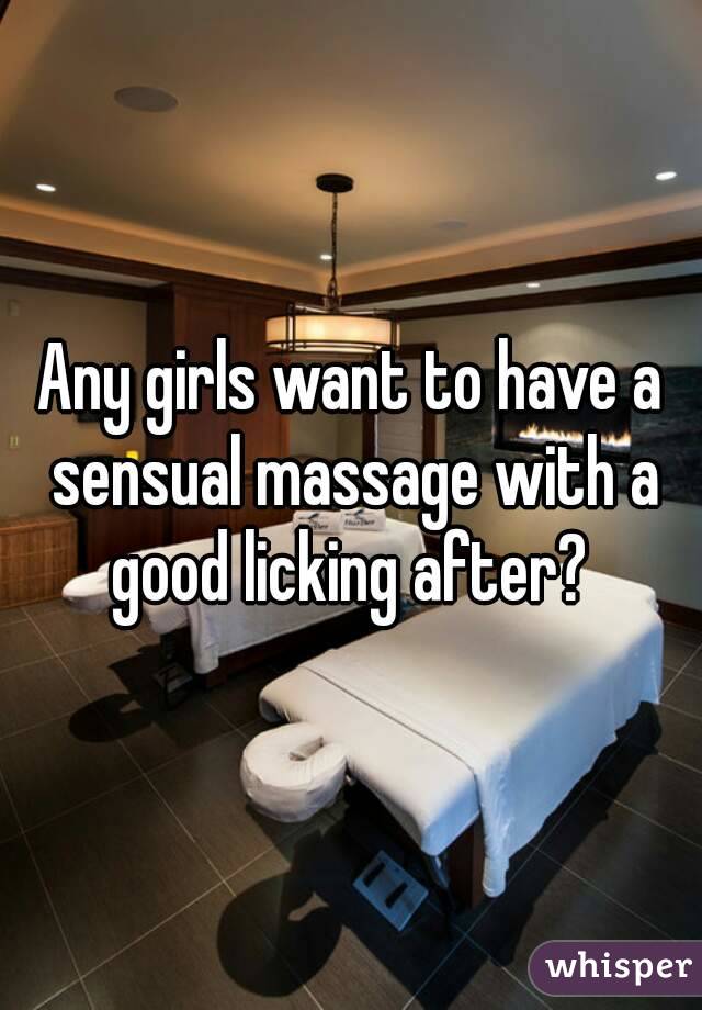 Any girls want to have a sensual massage with a good licking after? 