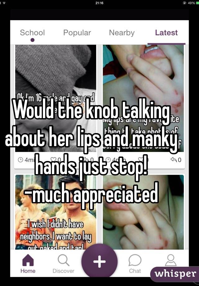 Would the knob talking about her lips and manky hands just stop!
-much appreciated 