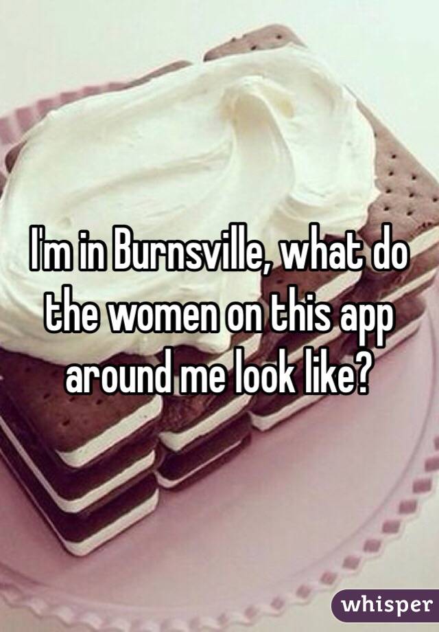 I'm in Burnsville, what do the women on this app around me look like?