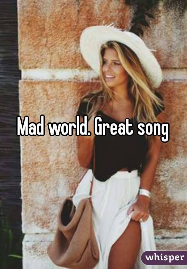 Mad world. Great song
